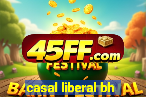 casal liberal bh
